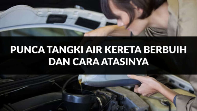 punca tangki air kereta berbuih dan cara atasinya
